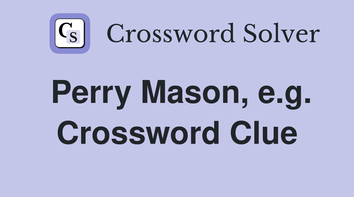 Perry Mason, e.g. Crossword Clue