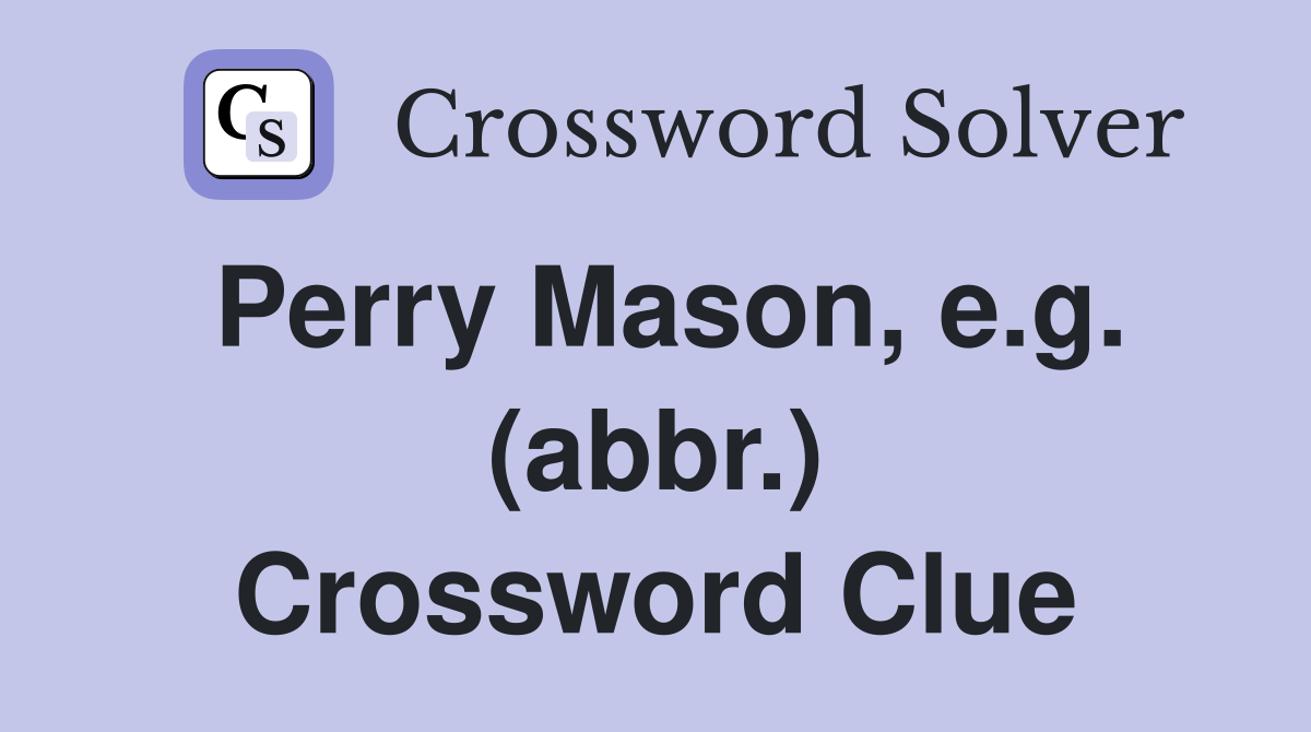 Perry Mason, e.g. (abbr.) Crossword Clue