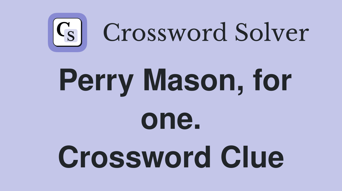 Perry Mason, for one. Crossword Clue