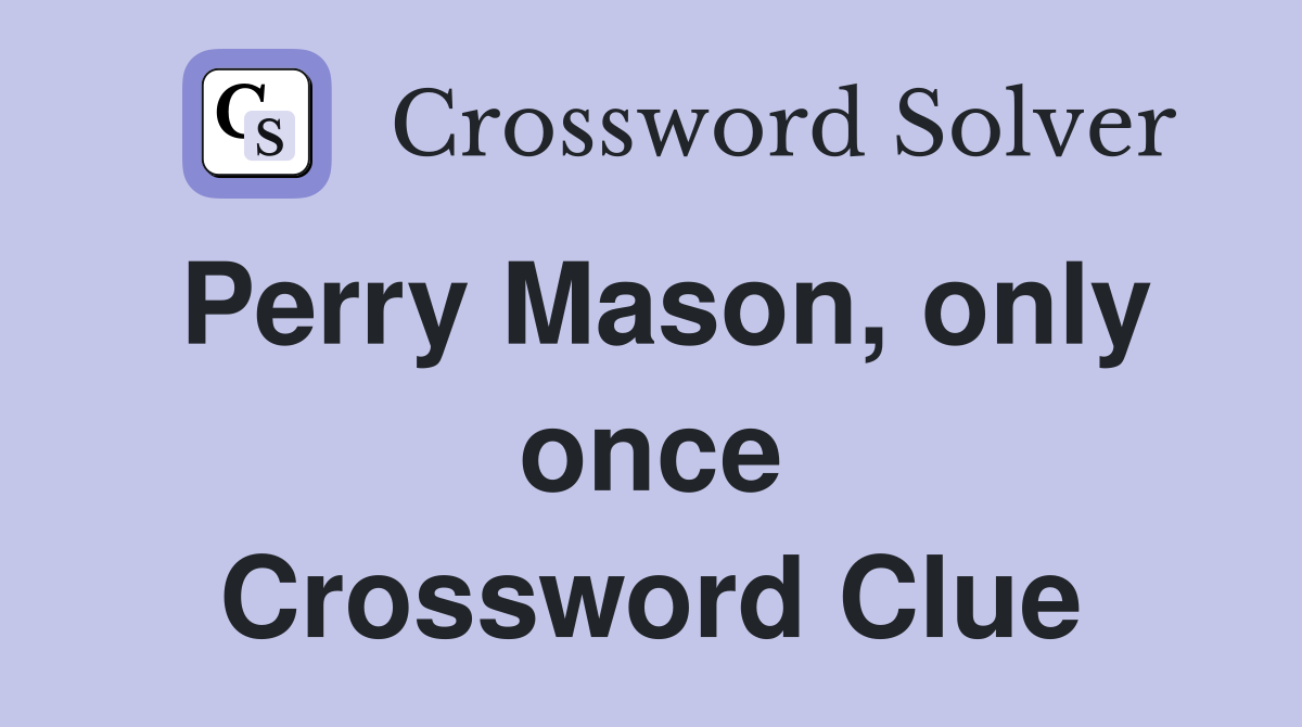Perry Mason, only once Crossword Clue