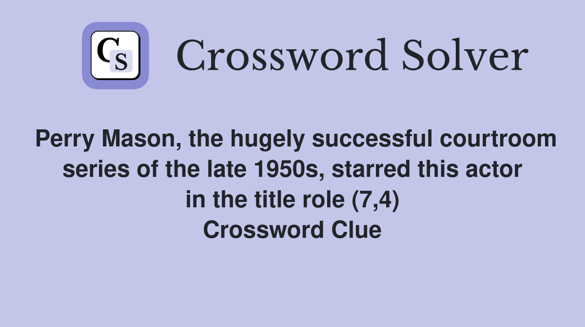 Perry Mason, the hugely successful courtroom series of the late 1950s, starred this actor in the title role (7,4) Crossword Clue