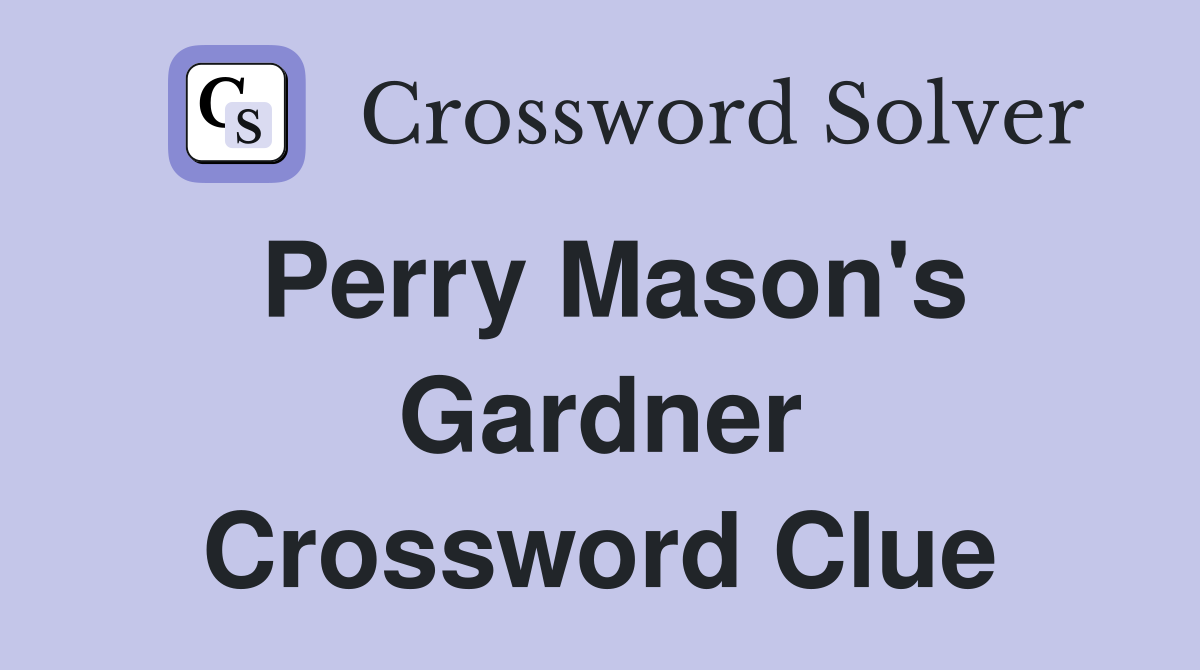 Perry Mason's Gardner Crossword Clue