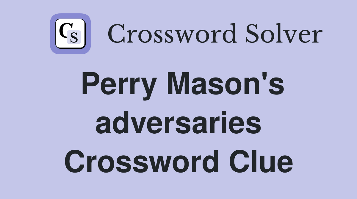 Perry Mason's adversaries Crossword Clue