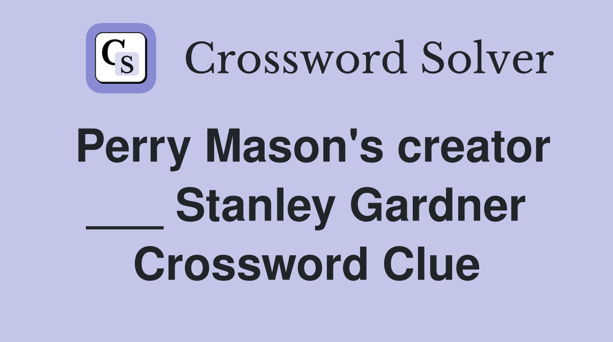 Perry Mason's creator ___ Stanley Gardner Crossword Clue