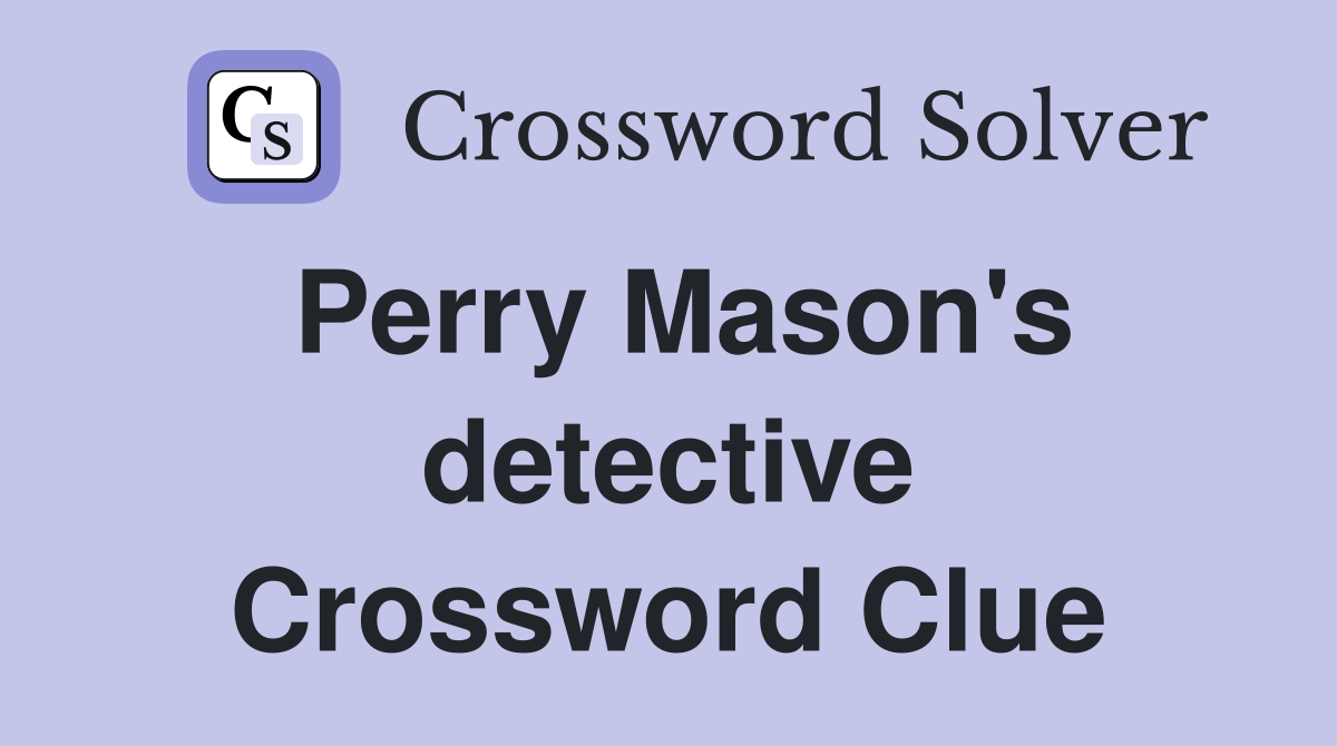 Perry Mason's detective Crossword Clue