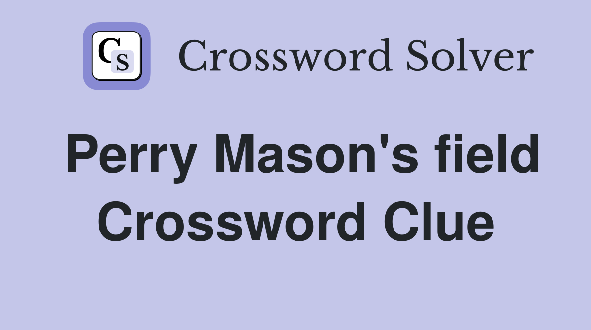 Perry Mason's field Crossword Clue
