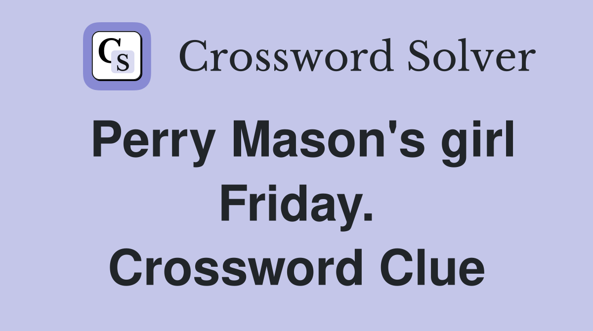 Perry Mason's girl Friday. Crossword Clue