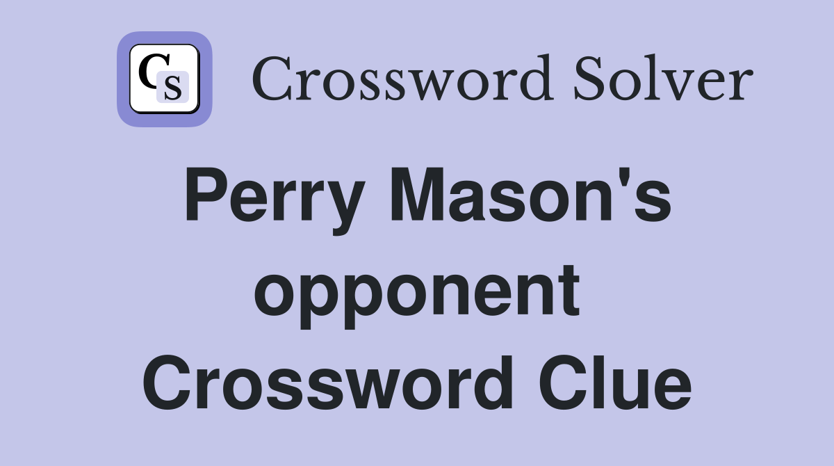 Perry Mason's opponent Crossword Clue