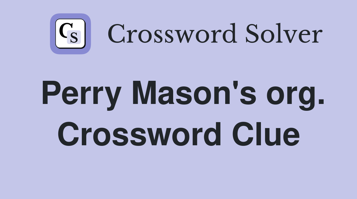Perry Mason's org. Crossword Clue