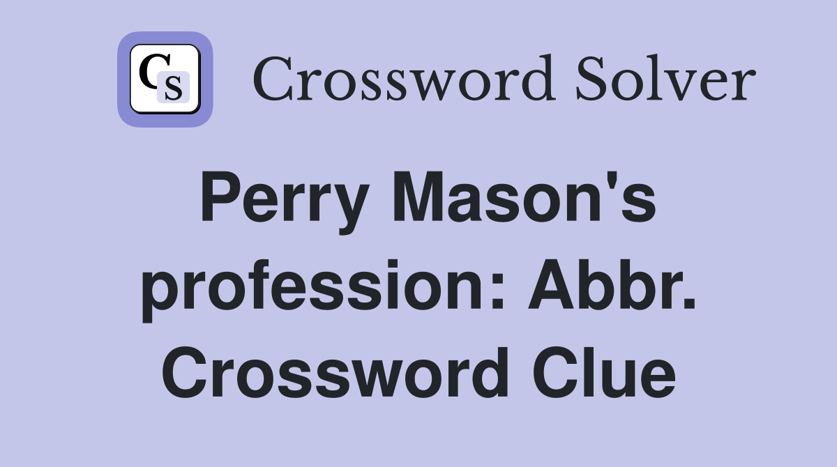 Perry Mason's profession: Abbr. Crossword Clue