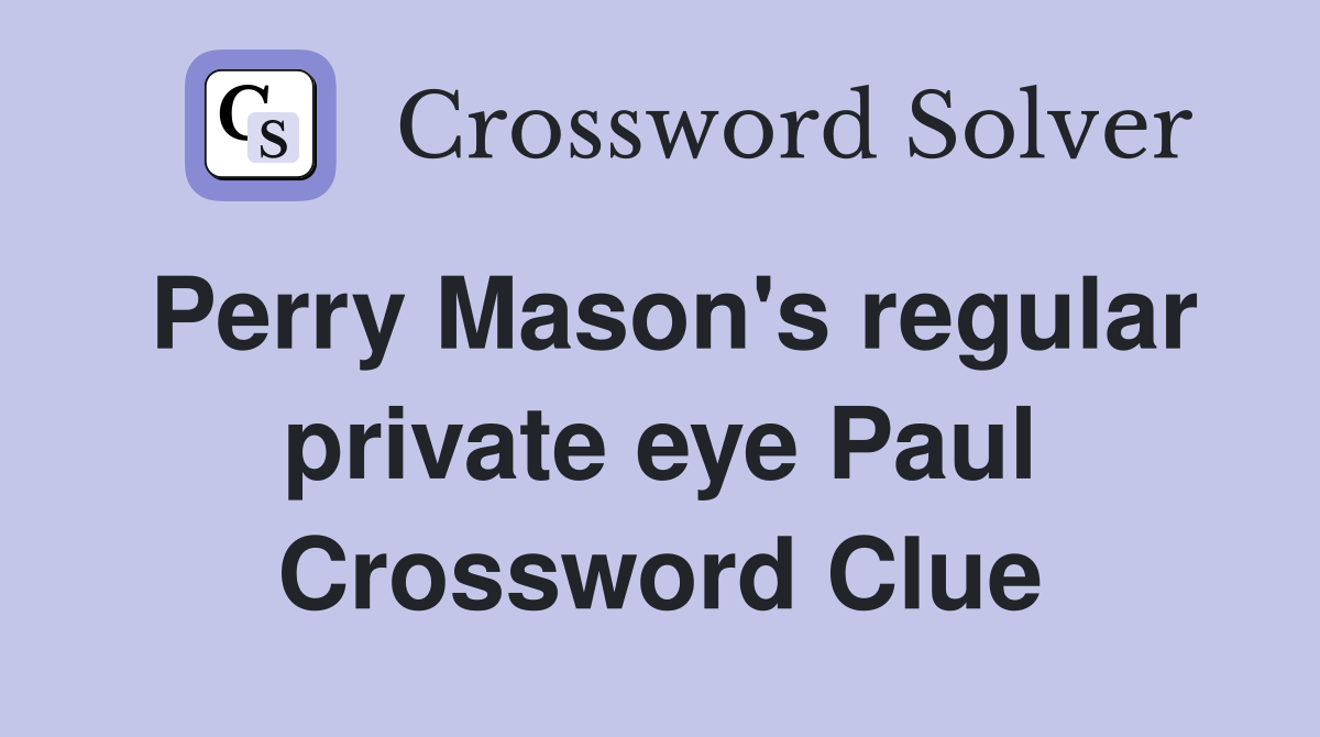 Perry Mason's regular private eye Paul Crossword Clue