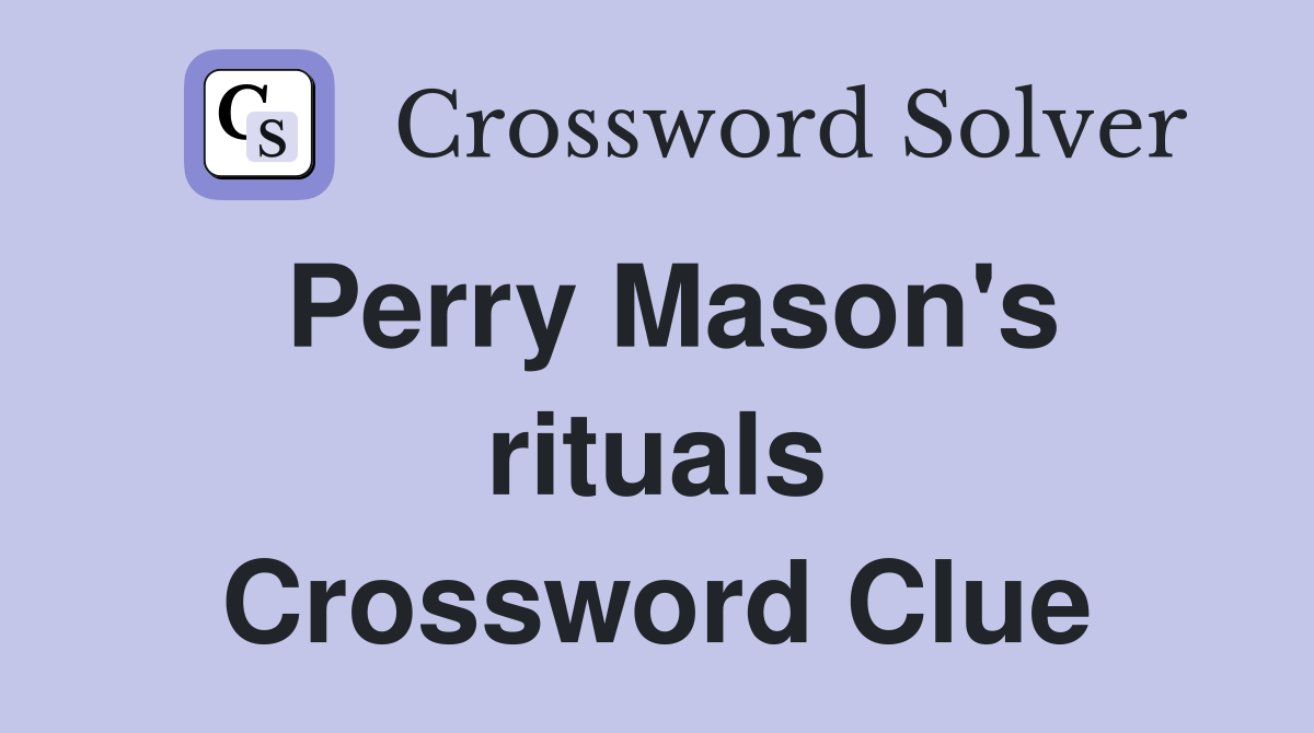 Perry Mason's rituals Crossword Clue