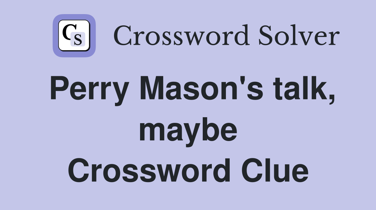 Perry Mason's talk, maybe Crossword Clue
