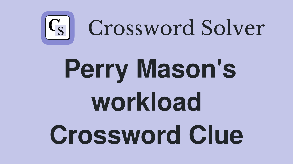 Perry Mason's workload Crossword Clue