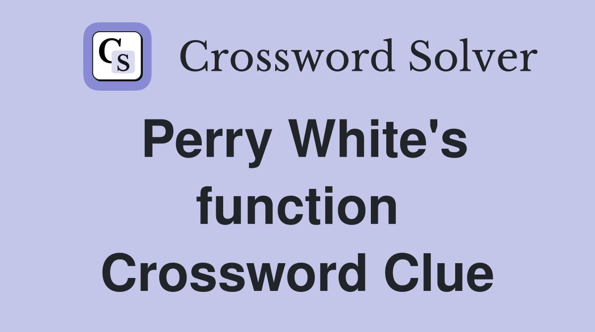 Perry White's function Crossword Clue