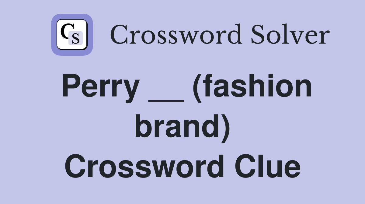 Perry __ (fashion brand) Crossword Clue