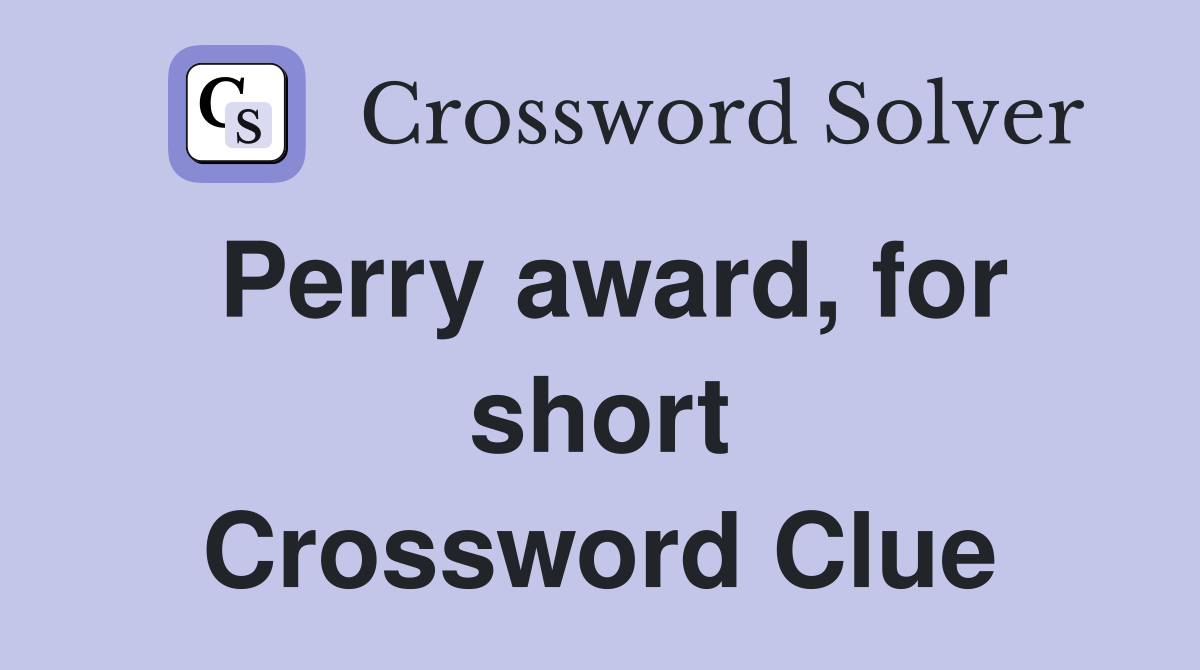 Perry award, for short Crossword Clue