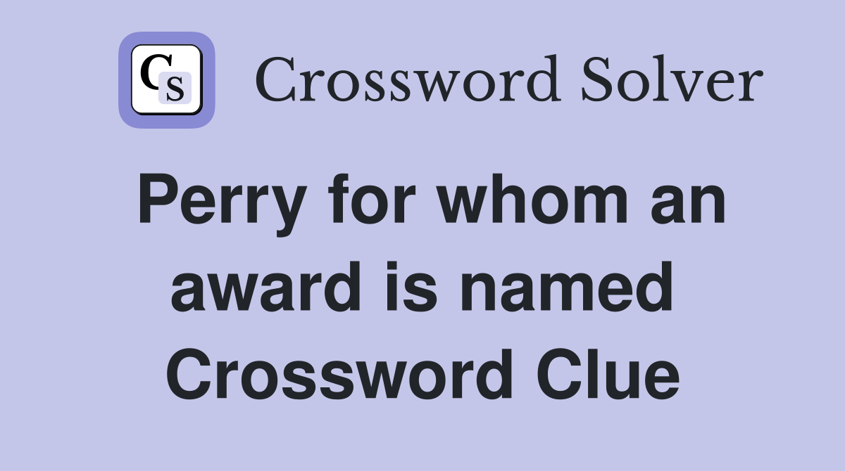 Perry for whom an award is named Crossword Clue