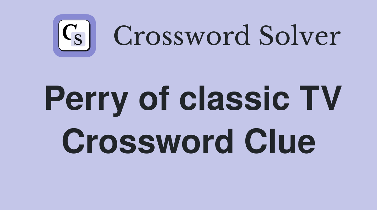 Perry of classic TV Crossword Clue