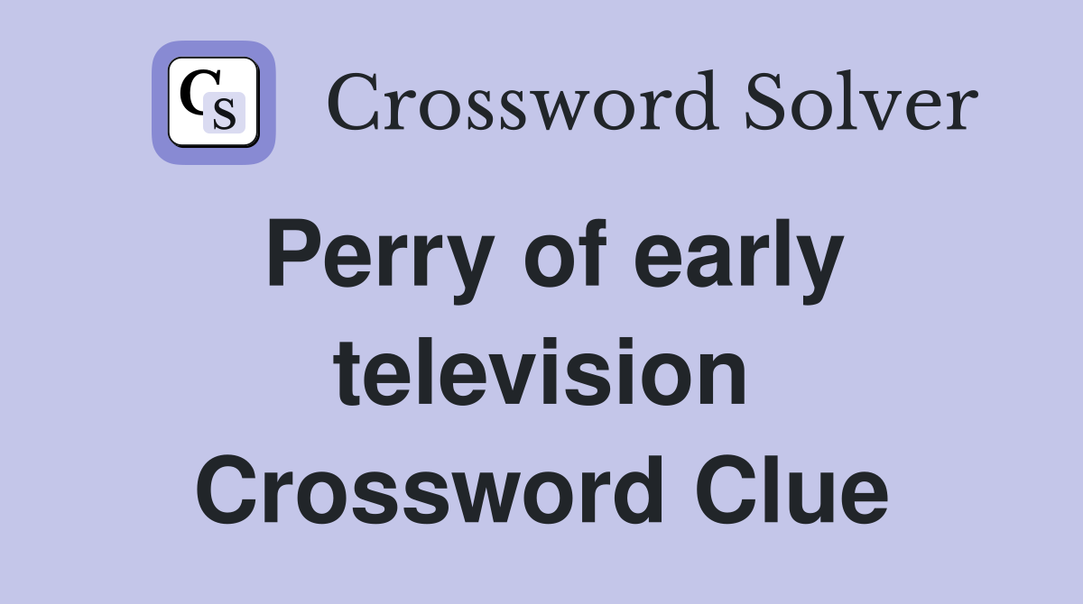 Perry of early television Crossword Clue