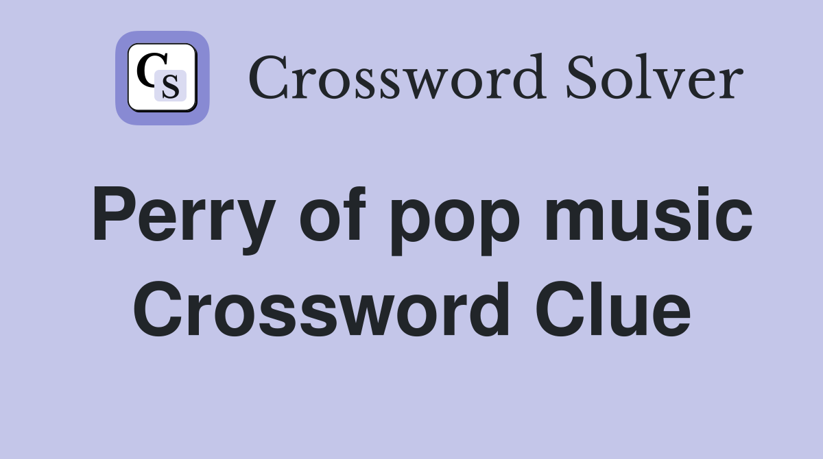 Perry of pop music Crossword Clue