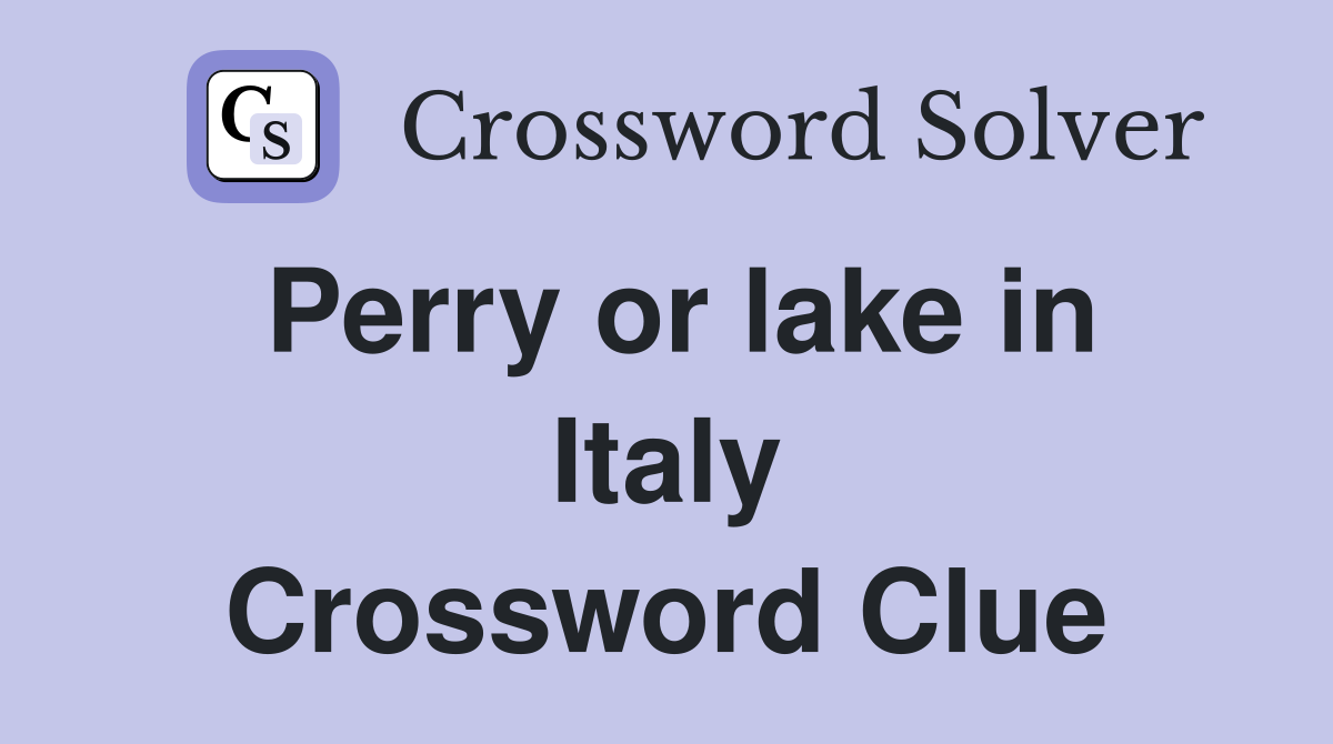 Perry or lake in Italy Crossword Clue