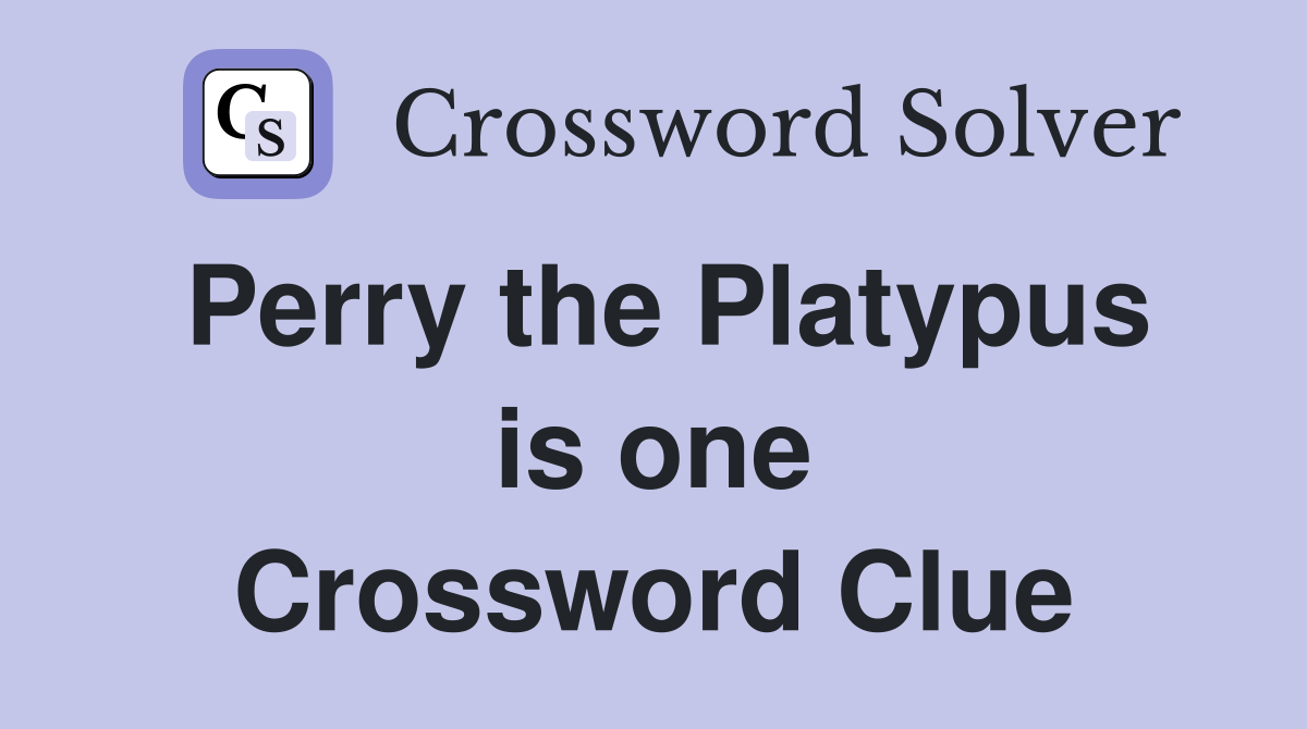 Perry the Platypus is one Crossword Clue