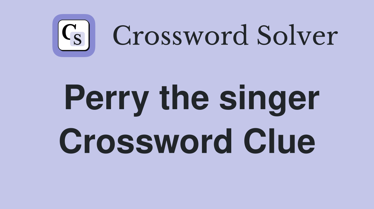Perry the singer Crossword Clue