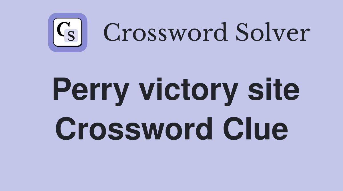 Perry victory site Crossword Clue
