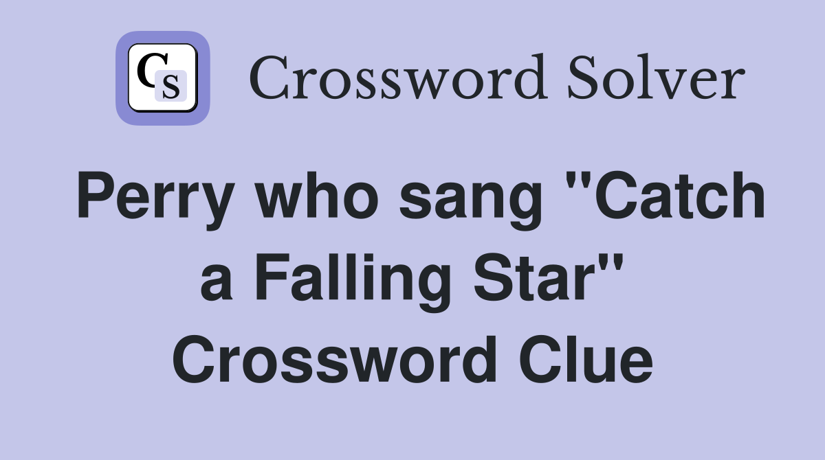 Perry who sang "Catch a Falling Star" Crossword Clue