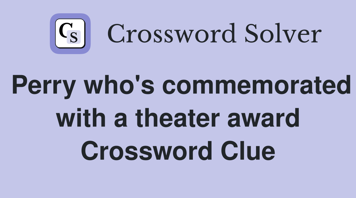 Perry who's commemorated with a theater award Crossword Clue