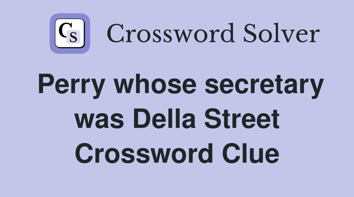 Perry whose secretary was Della Street Crossword Clue