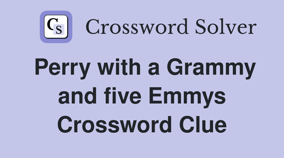 Perry with a Grammy and five Emmys Crossword Clue
