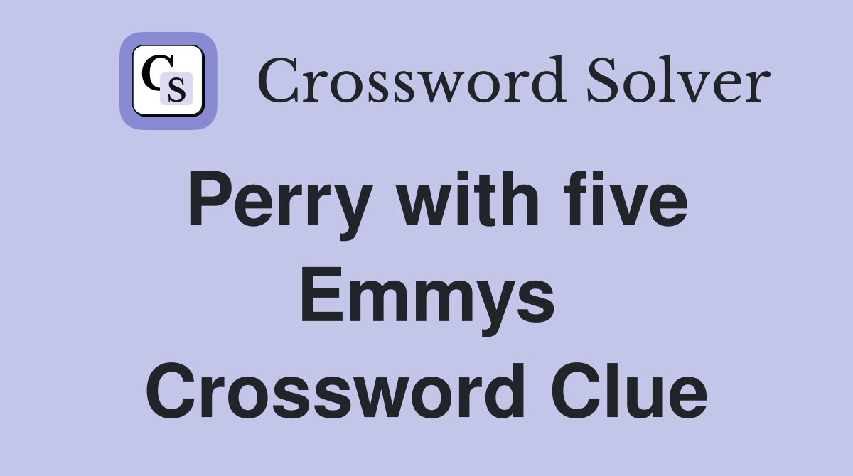 Perry with five Emmys Crossword Clue