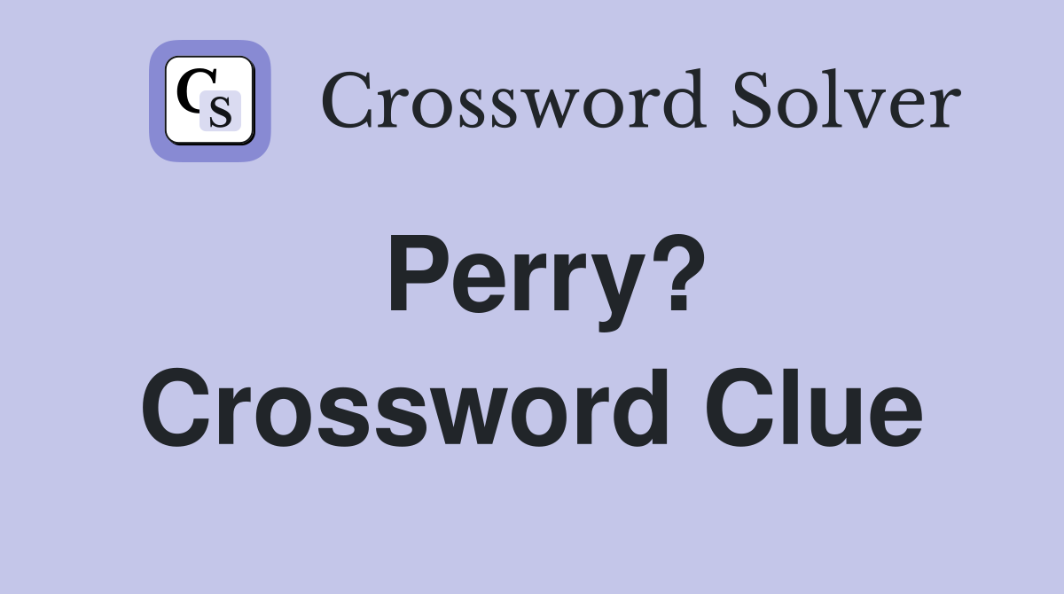 Perry? Crossword Clue