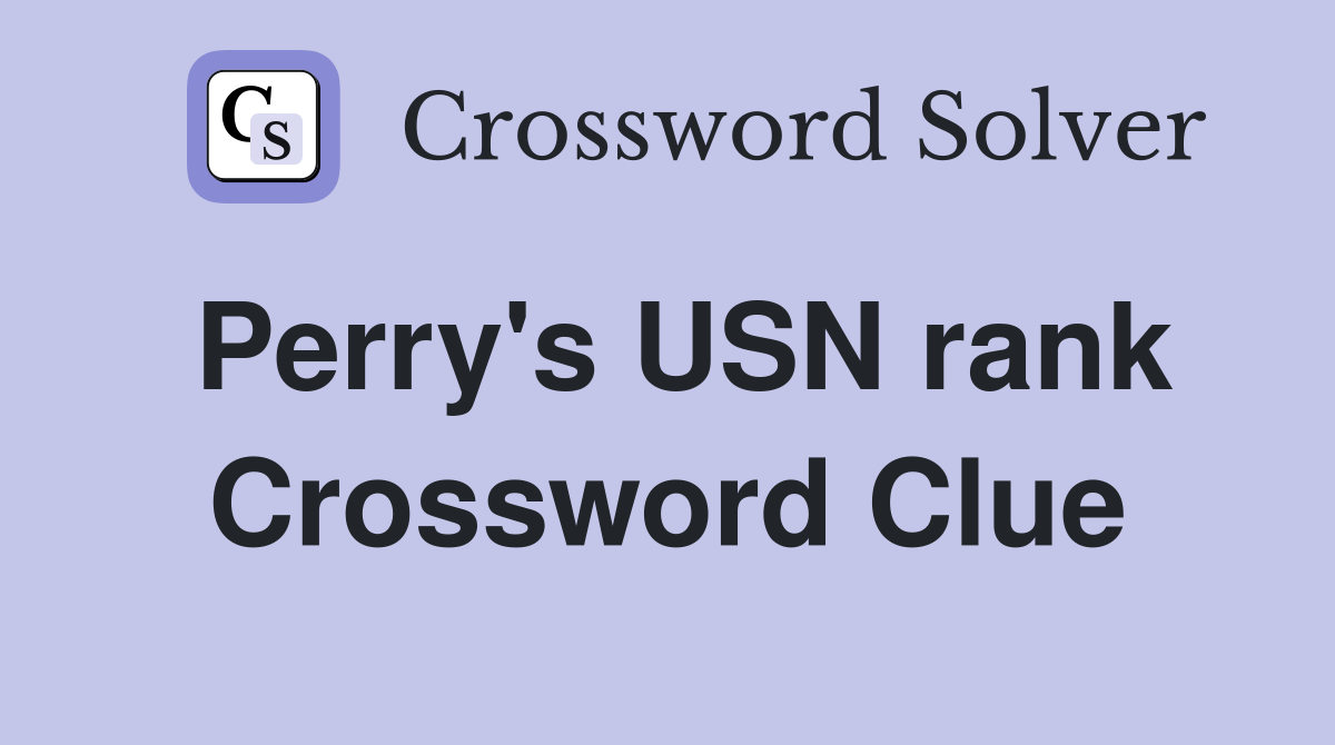Perry's USN rank Crossword Clue