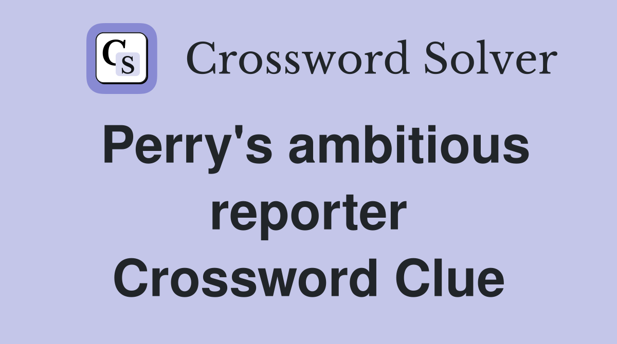 Perry's ambitious reporter Crossword Clue