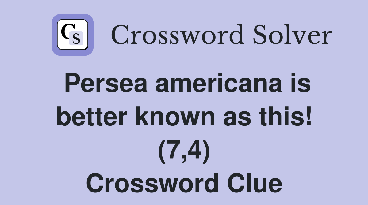 Persea americana is better known as this! (7,4) Crossword Clue
