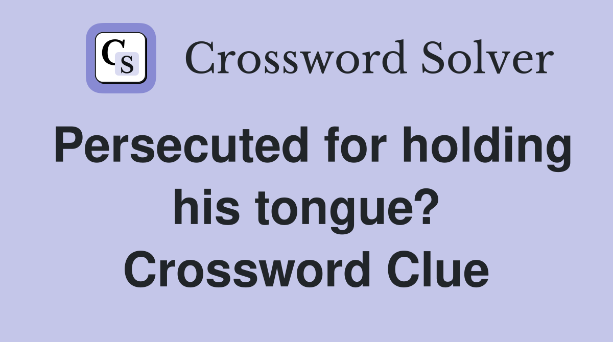 Persecuted for holding his tongue? Crossword Clue