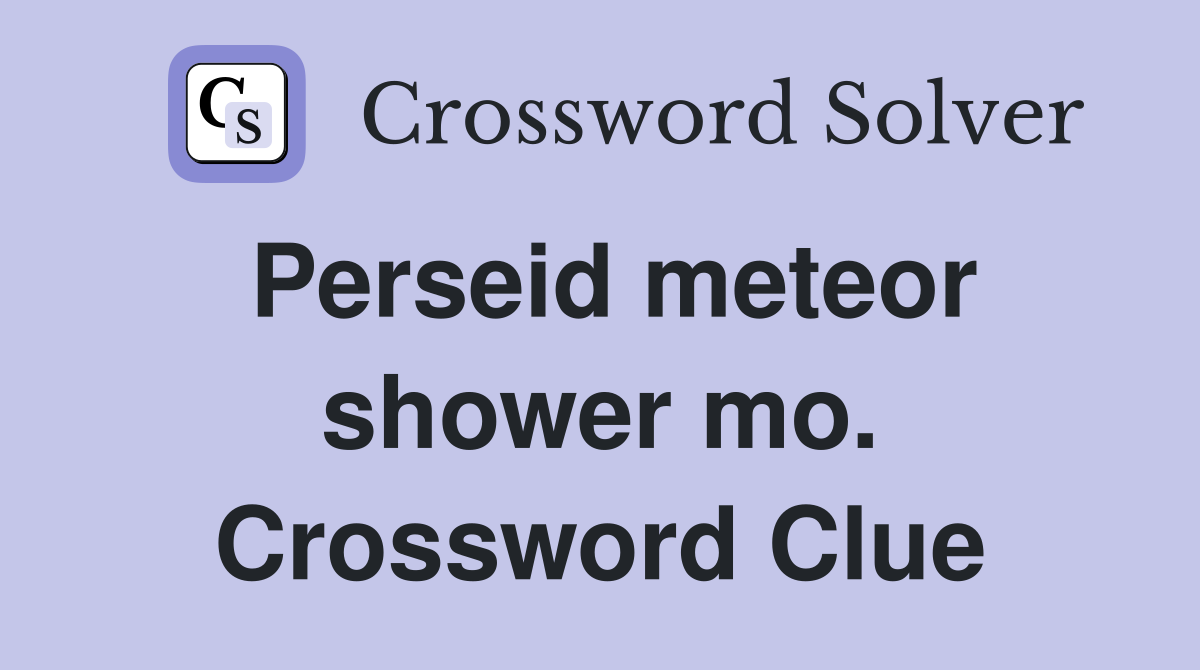 Perseid meteor shower mo. Crossword Clue