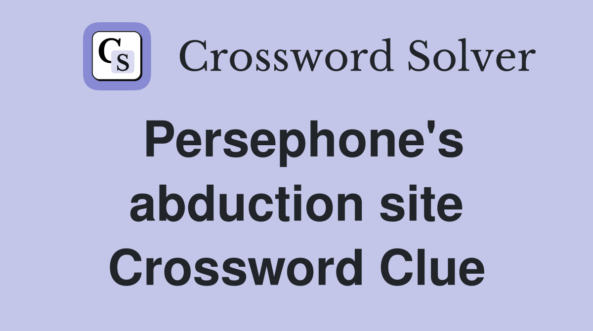 Persephone's abduction site Crossword Clue