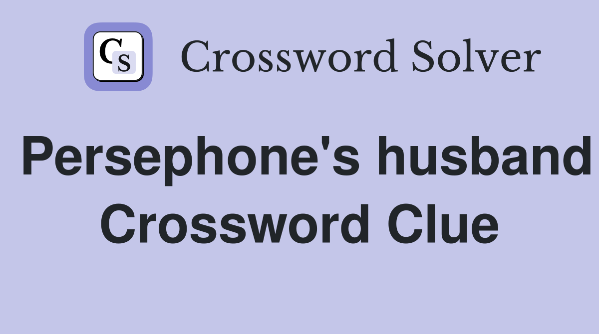 Persephone's husband Crossword Clue