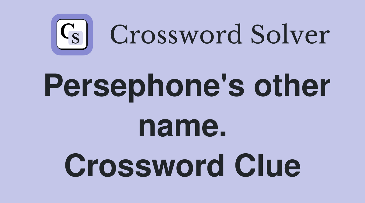 Persephone's other name. Crossword Clue