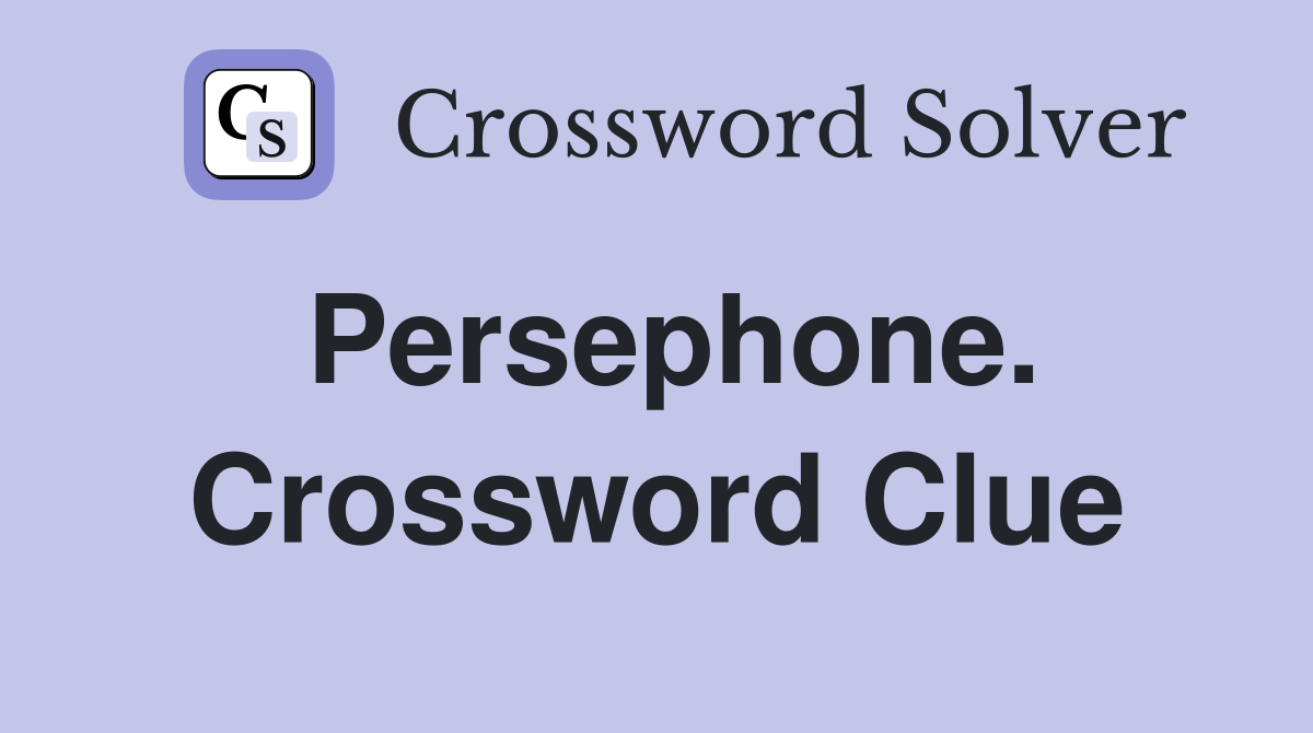 Persephone. Crossword Clue