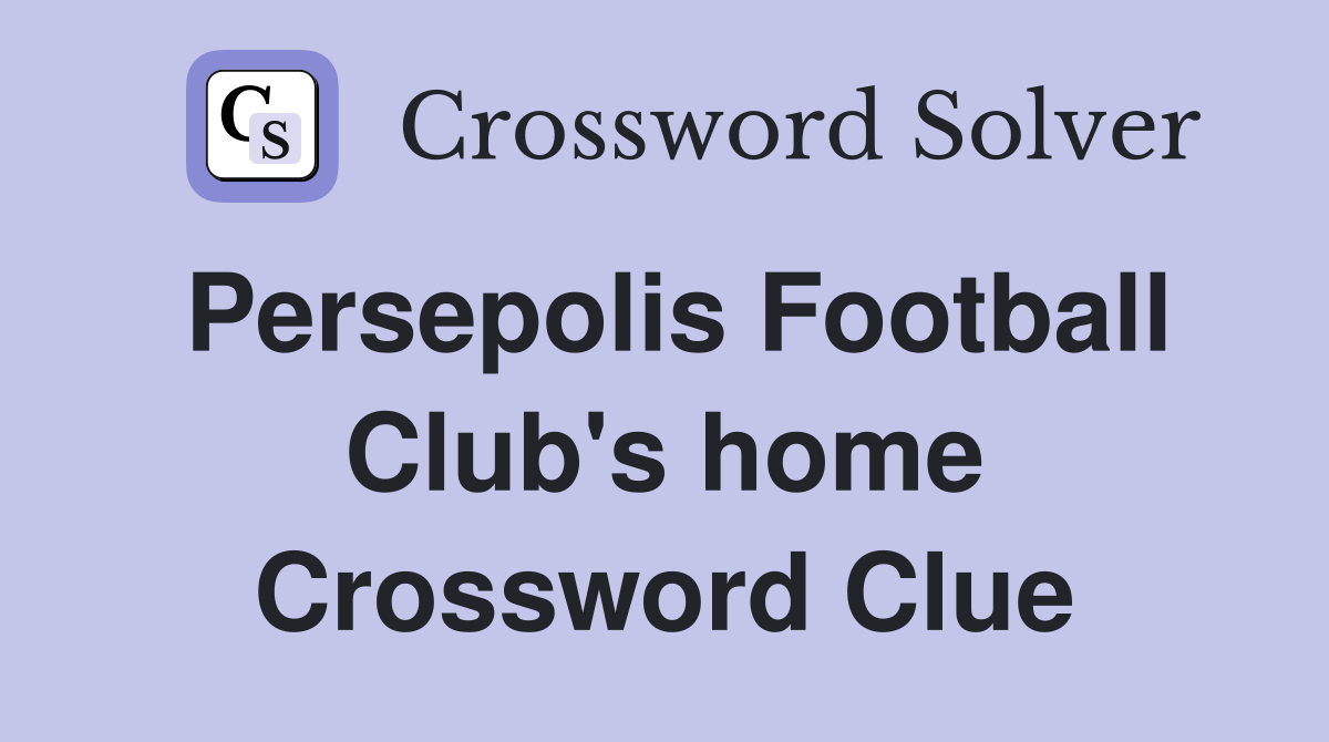 Persepolis Football Club's home Crossword Clue