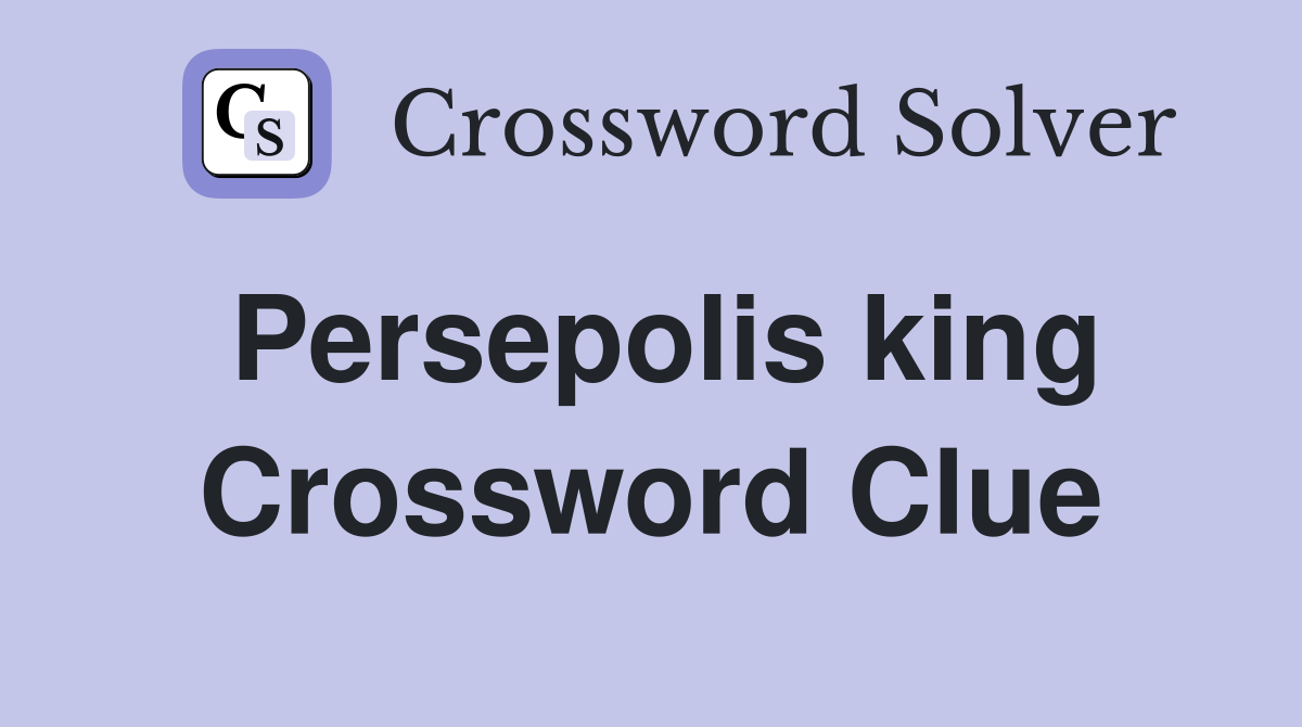 Persepolis king Crossword Clue