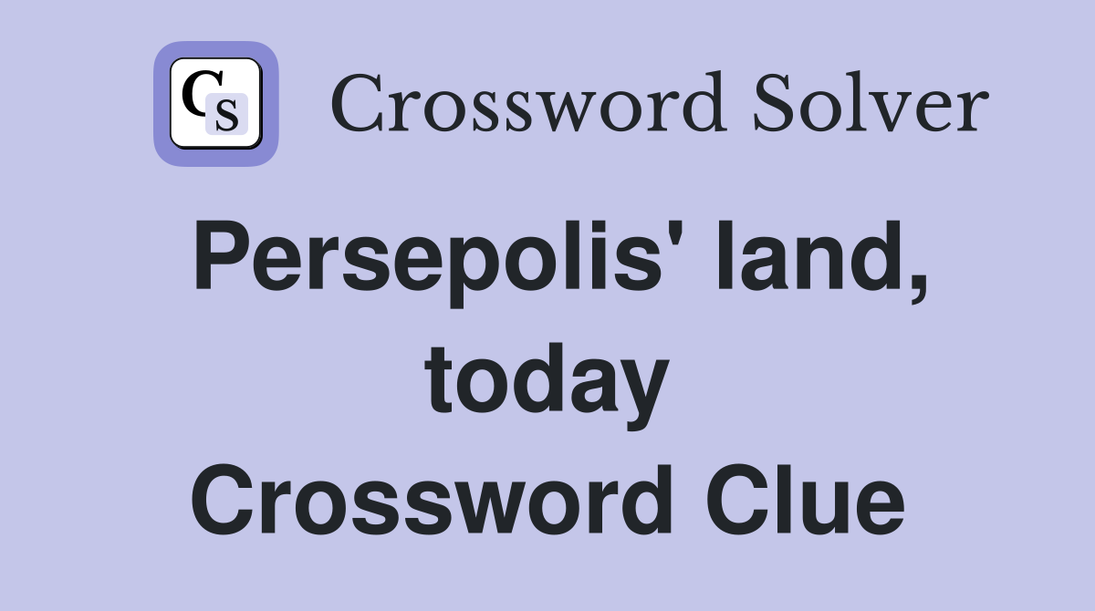 Persepolis' land, today Crossword Clue