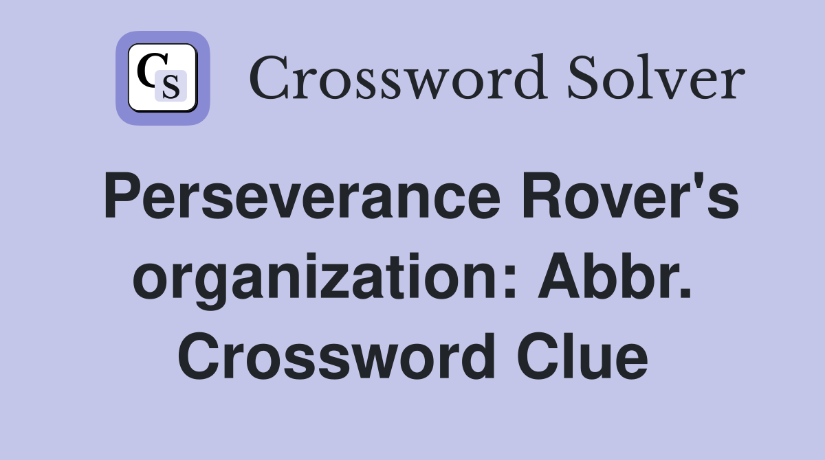 Perseverance Rover #39 s organization: Abbr Crossword Clue Answers