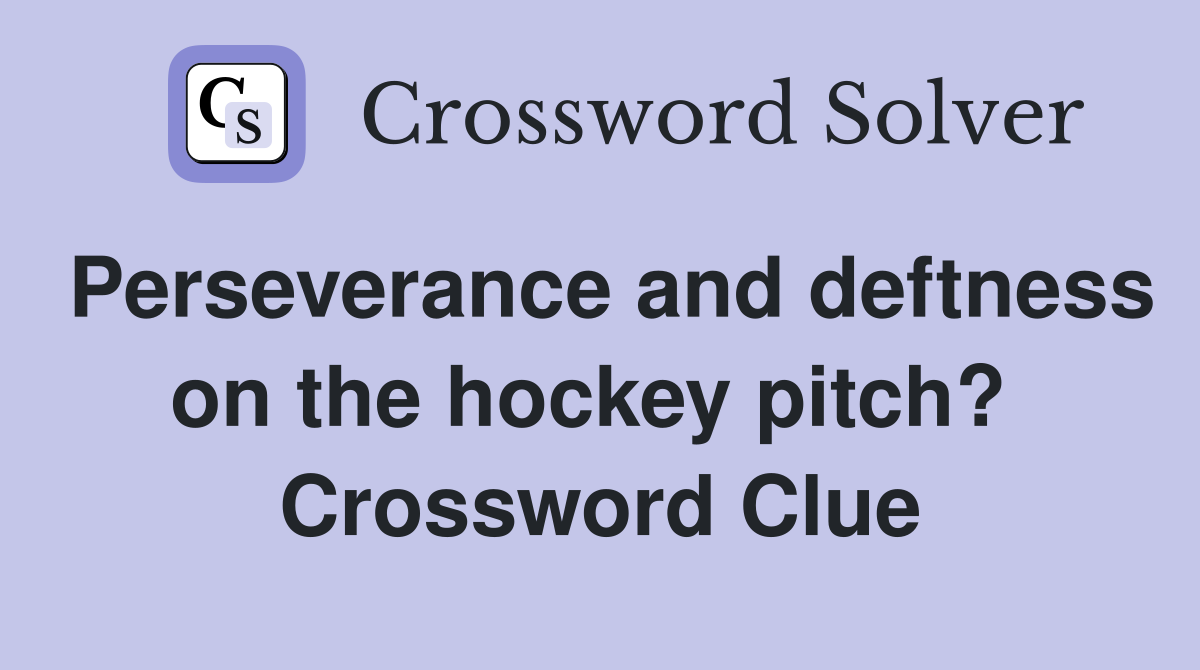 Perseverance and deftness on the hockey pitch?  Crossword Clue
