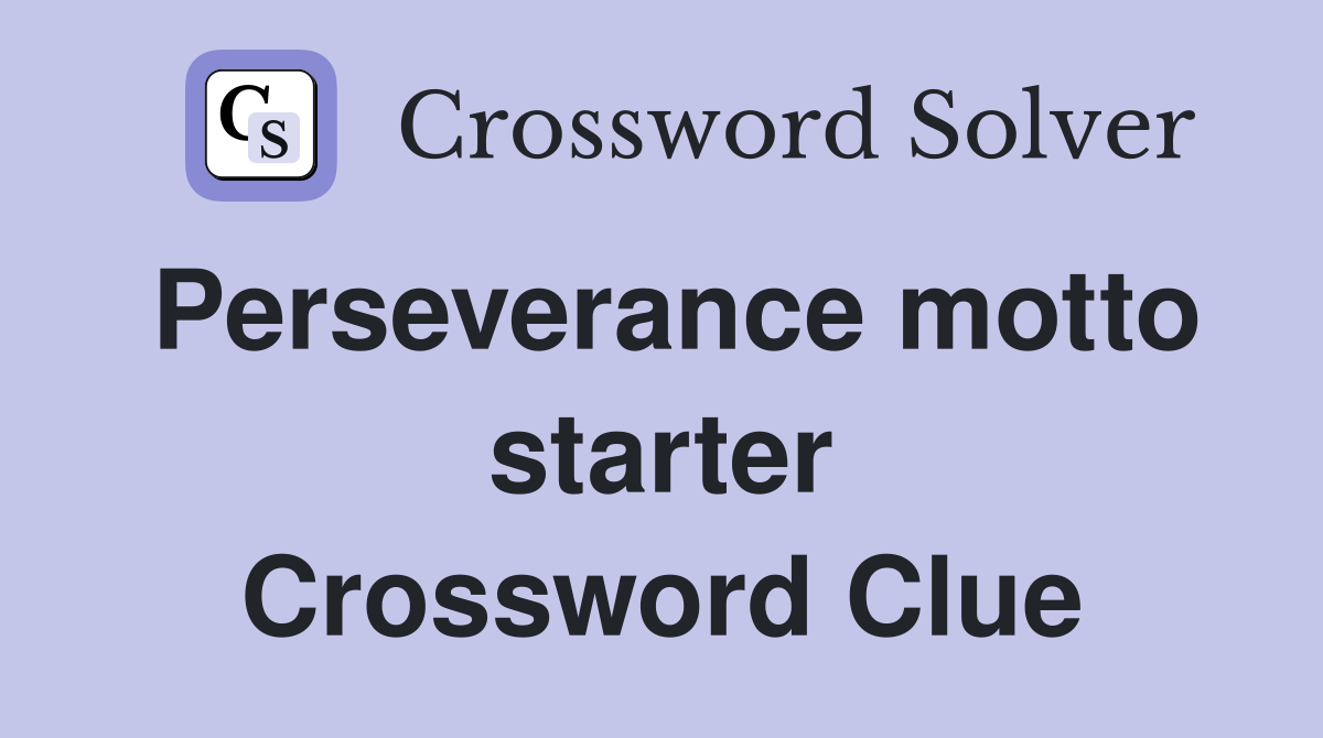 Perseverance motto starter Crossword Clue